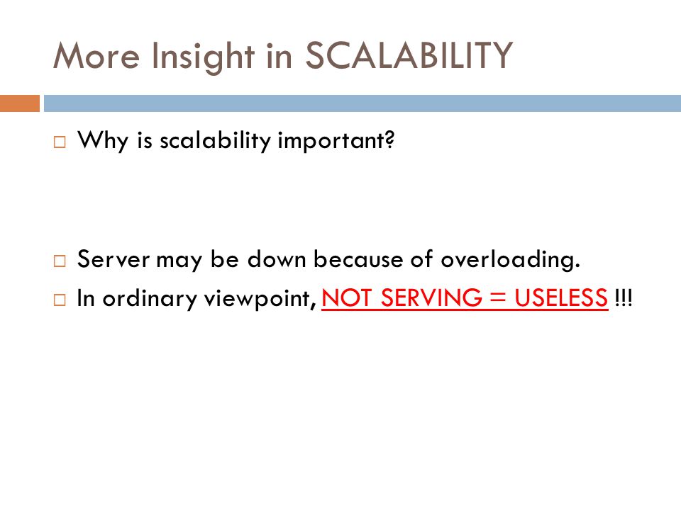 More Insight in SCALABILITY  Why is scalability important.