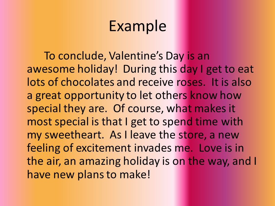 Example To conclude, Valentine’s Day is an awesome holiday.