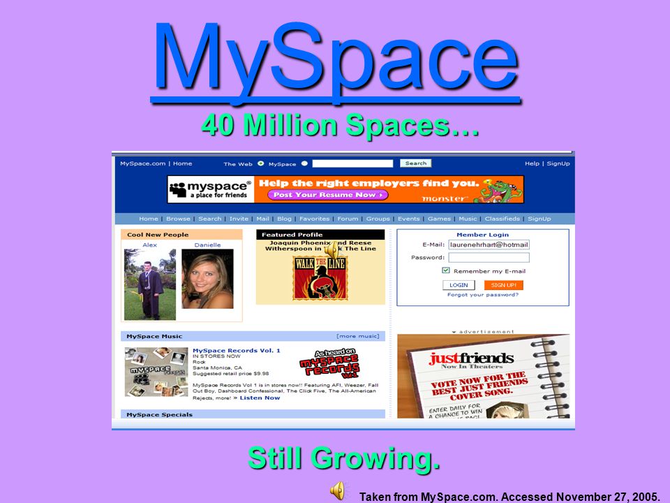 MySpace 40 Million Spaces… Still Growing. Taken from MySpace.com. Accessed November 27, 2005.
