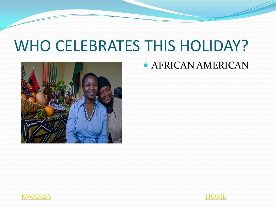WHO CELEBRATES THIS HOLIDAY AFRICAN AMERICAN HOMEKWANZA