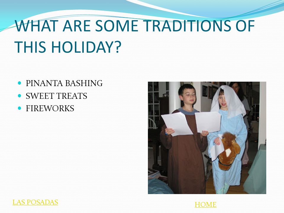WHAT ARE SOME TRADITIONS OF THIS HOLIDAY PINANTA BASHING SWEET TREATS FIREWORKS HOME LAS POSADAS