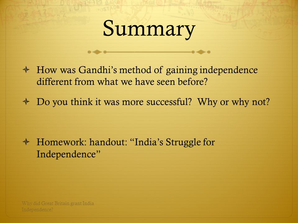 Summary  How was Gandhi’s method of gaining independence different from what we have seen before.