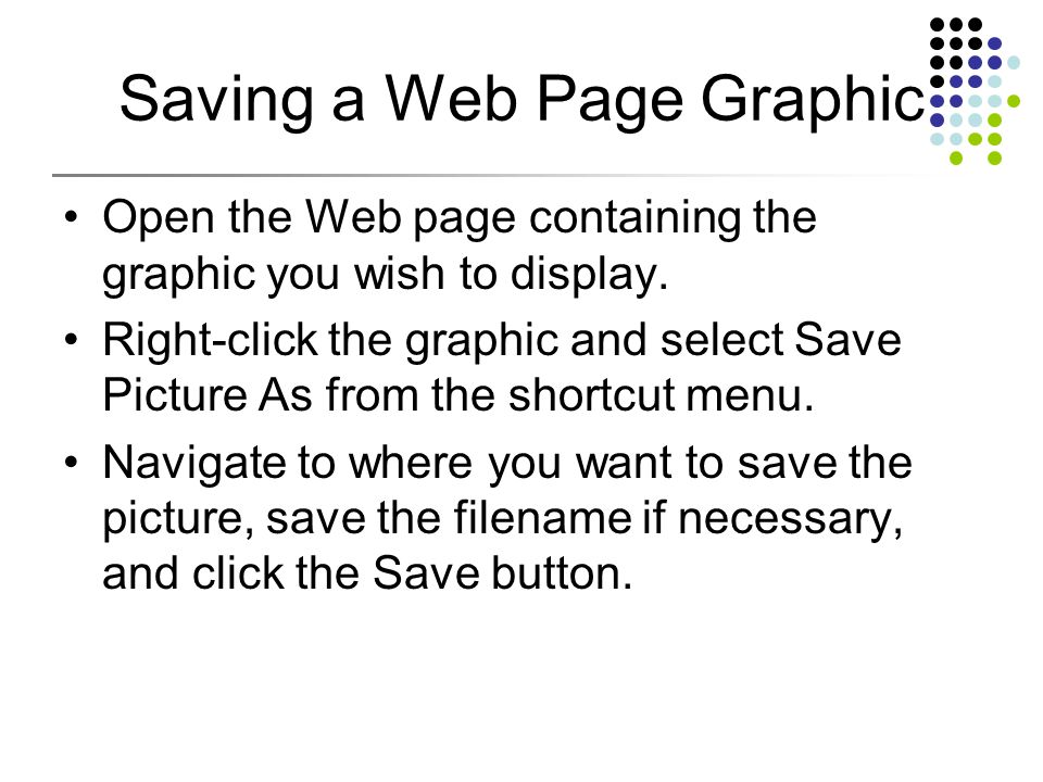 Saving a Web Page Graphic Open the Web page containing the graphic you wish to display.