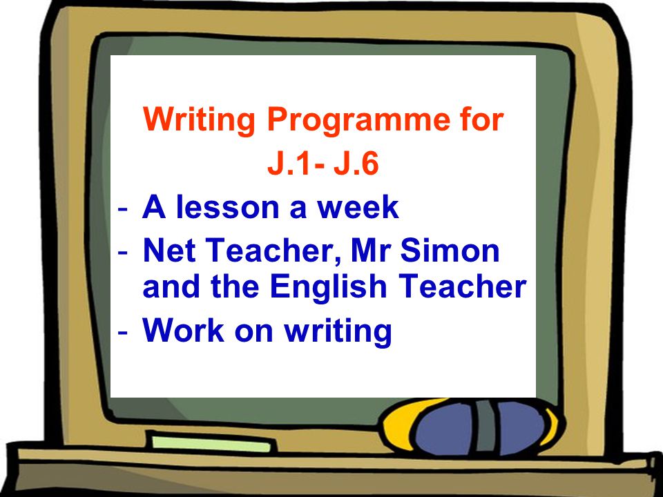 Writing Programme for J.1- J.6 -A lesson a week -Net Teacher, Mr Simon and the English Teacher -Work on writing