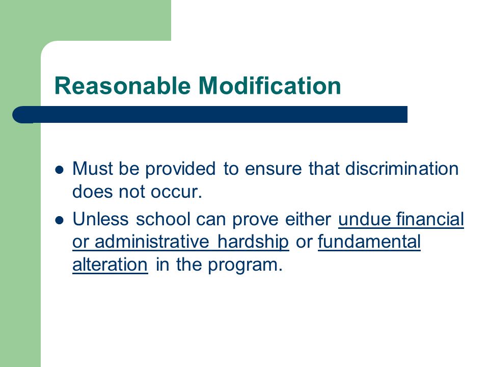 Reasonable Modification Must be provided to ensure that discrimination does not occur.