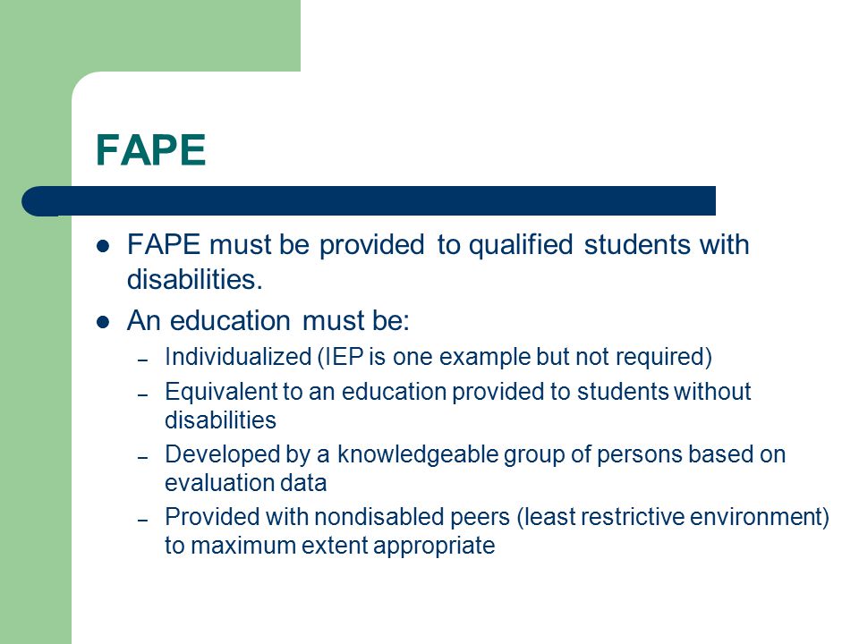 FAPE FAPE must be provided to qualified students with disabilities.