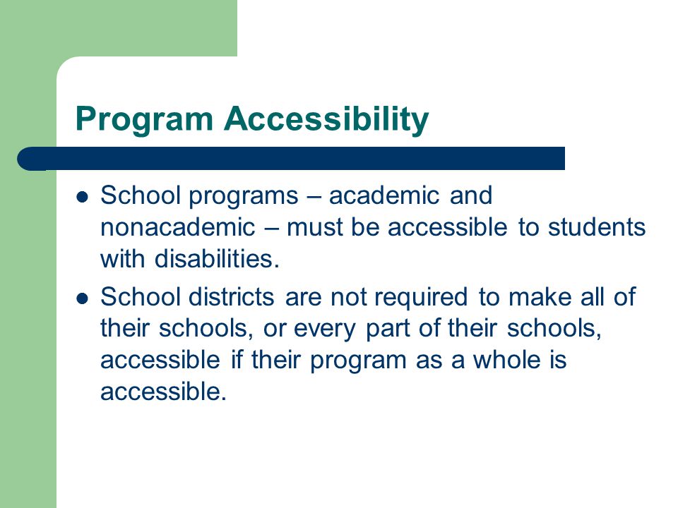 Program Accessibility School programs – academic and nonacademic – must be accessible to students with disabilities.