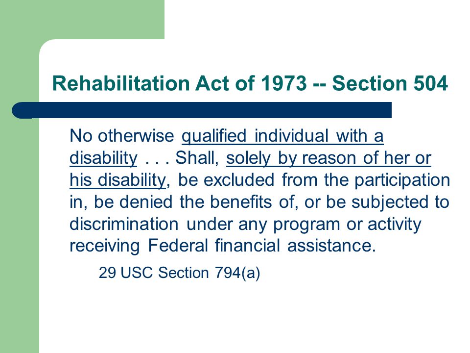 Rehabilitation Act of Section 504 No otherwise qualified individual with a disability...