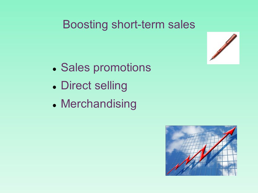 Boosting short-term sales Sales promotions Direct selling Merchandising