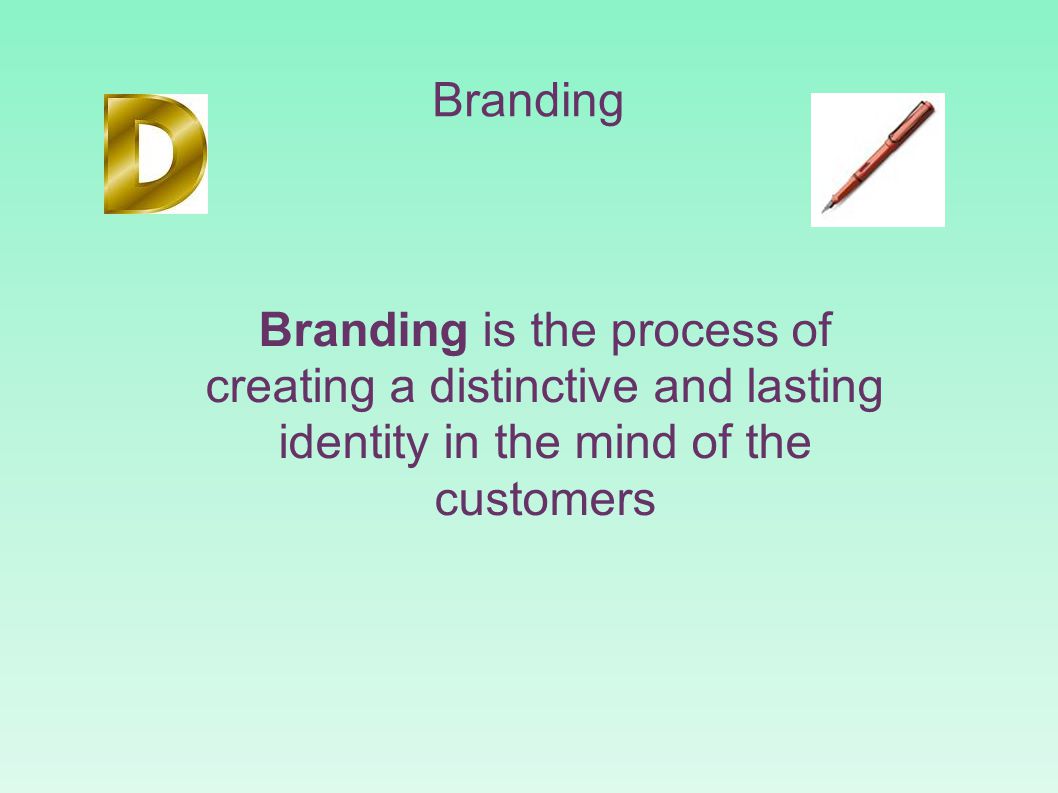 Branding Branding is the process of creating a distinctive and lasting identity in the mind of the customers