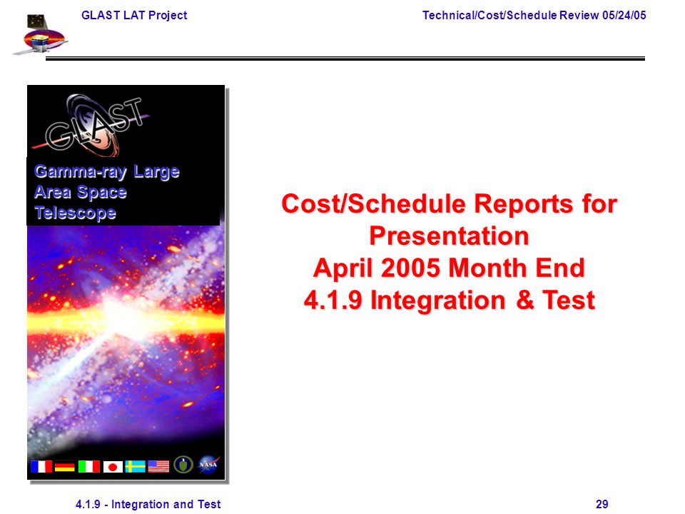 GLAST LAT Project Technical/Cost/Schedule Review 05/24/ Integration and Test 29 Cost/Schedule Reports for Presentation April 2005 Month End Integration & Test Gamma-ray Large Area Space Telescope
