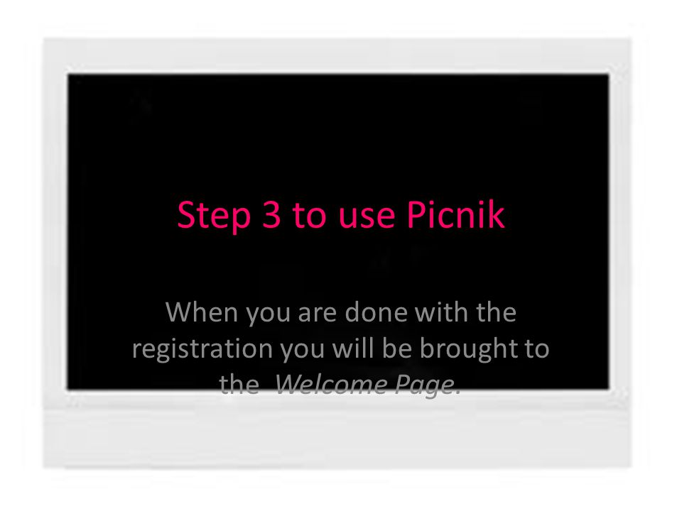 Step 3 to use Picnik When you are done with the registration you will be brought to the Welcome Page.