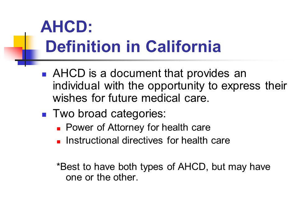 AHCD: Definition in California AHCD is a document that provides an individual with the opportunity to express their wishes for future medical care.
