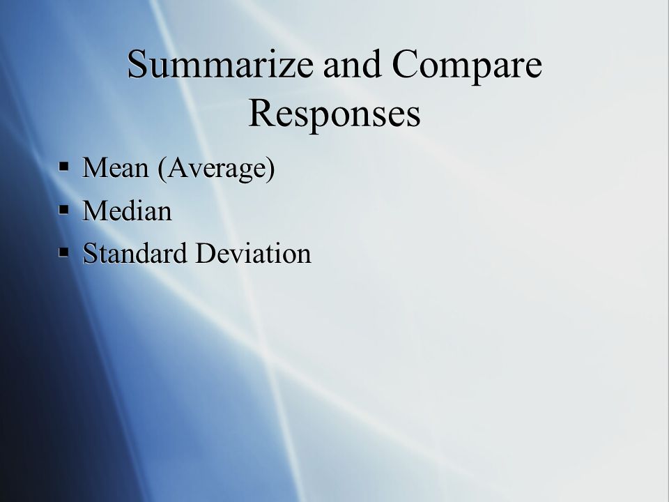 Summarize and Compare Responses  Mean (Average)  Median  Standard Deviation  Mean (Average)  Median  Standard Deviation