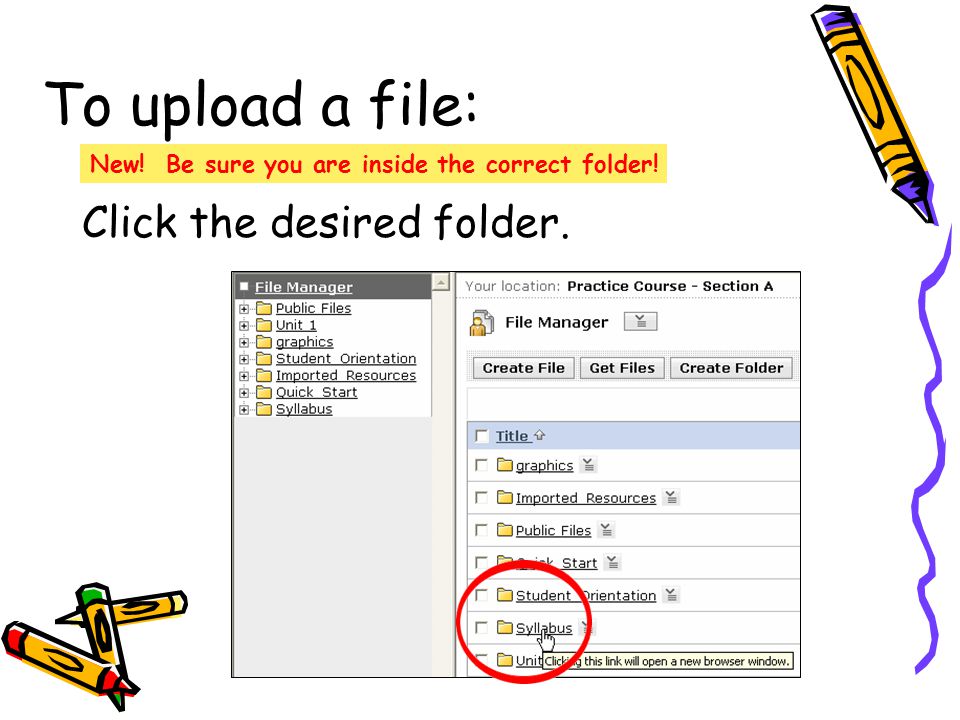 To upload a file: Click the desired folder. New! Be sure you are inside the correct folder!
