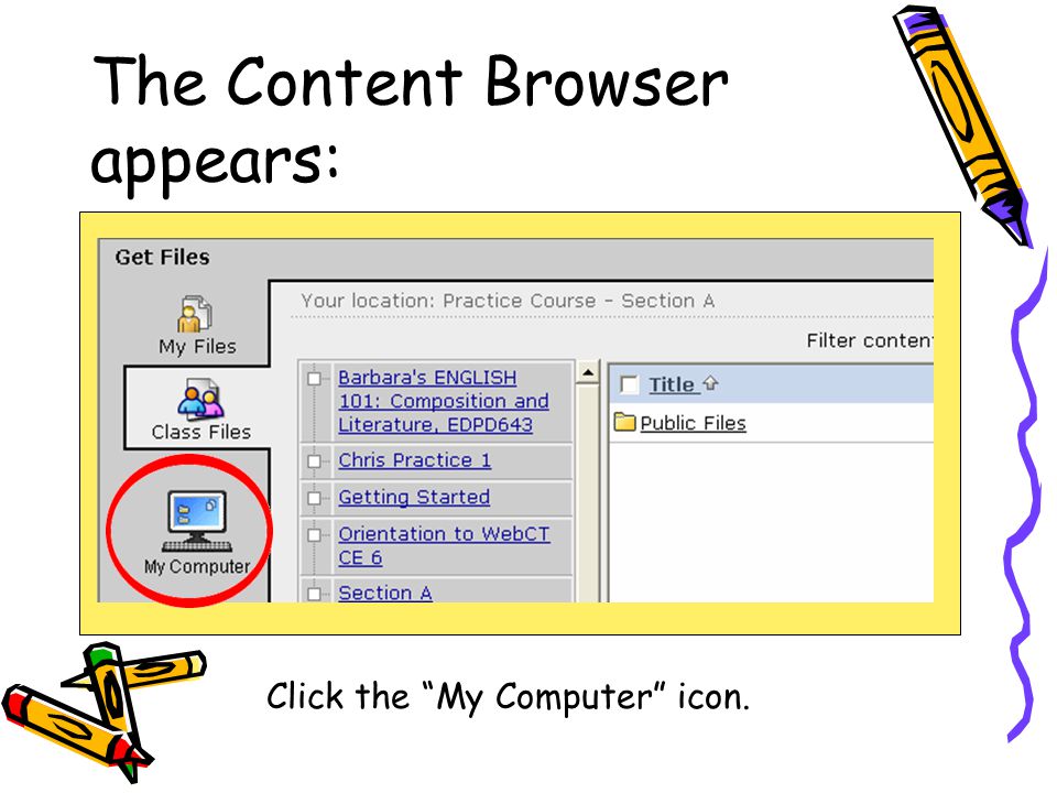 The Content Browser appears: Click the My Computer icon.