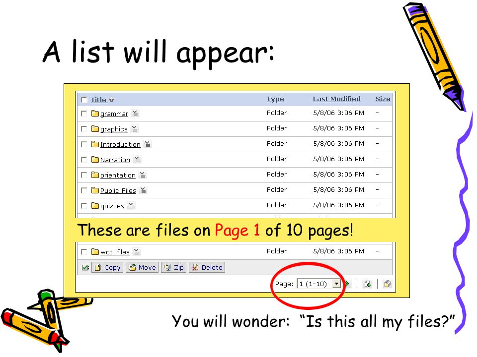 A list will appear: You will wonder: Is this all my files These are files on Page 1 of 10 pages!