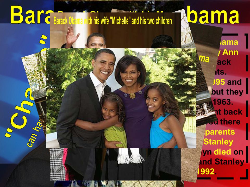 Barack Hussein Obama Senior and Stanley Ann Dunham are Barack Obama‘s parents.