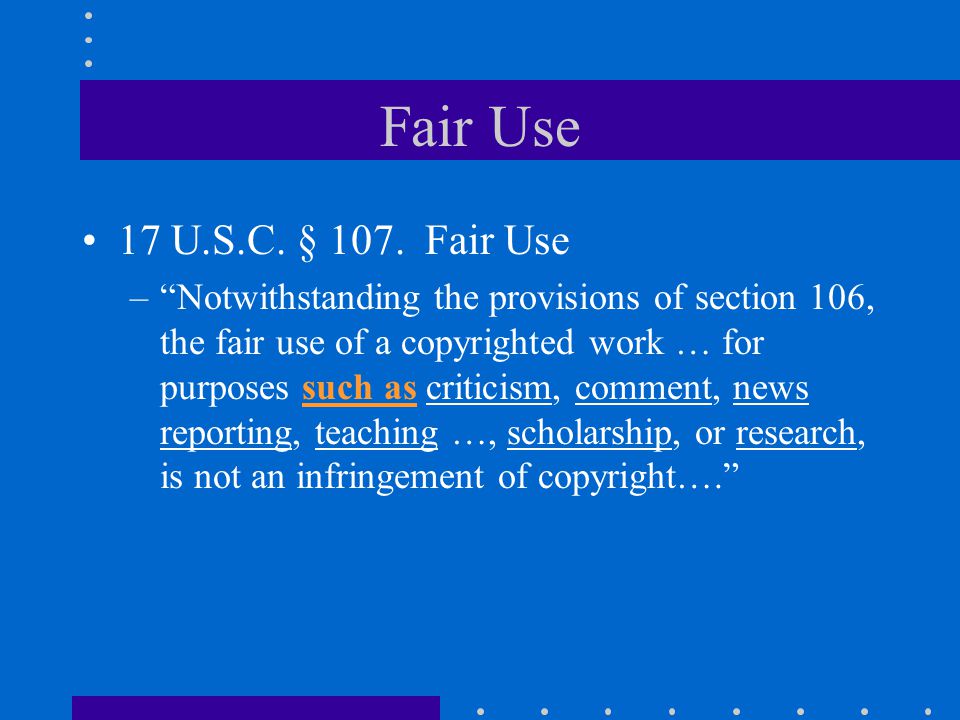 Fair Use 17 U.S.C. § 107.
