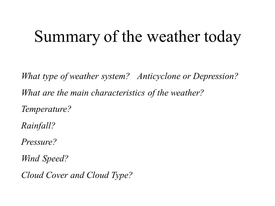 Summary of the weather today What type of weather system.