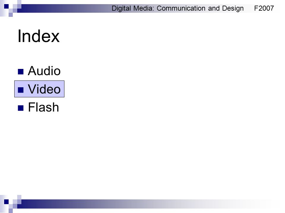 Digital Media: Communication and DesignF2007 Index Audio Video Flash