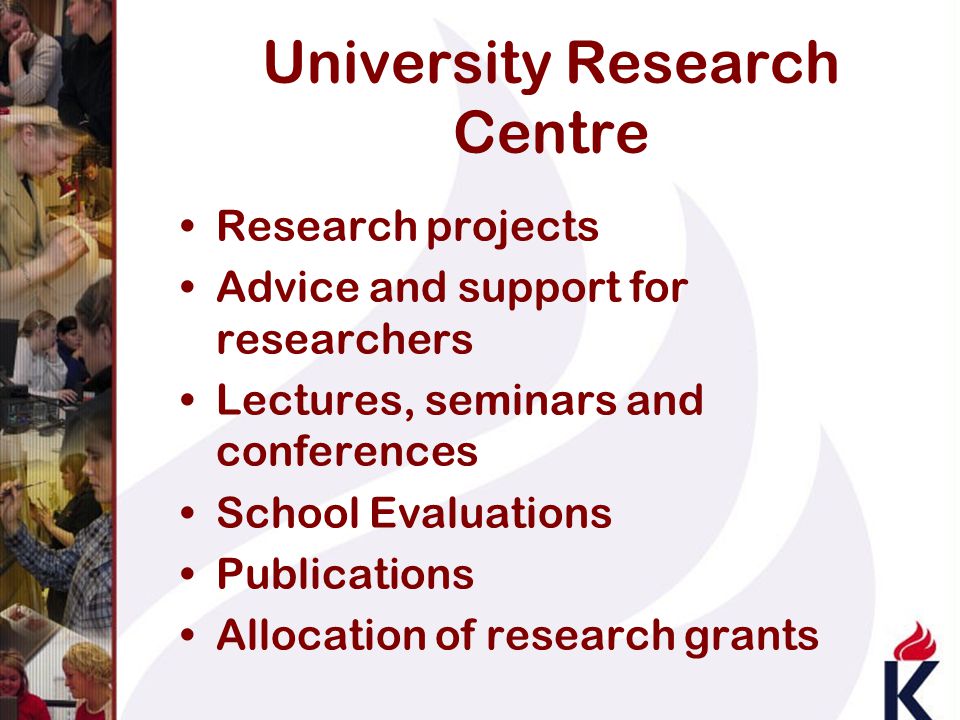 University Research Centre Research projects Advice and support for researchers Lectures, seminars and conferences School Evaluations Publications Allocation of research grants