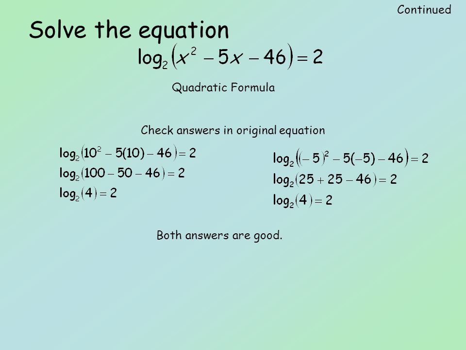 Solve the equation Quadratic Formula Check answers in original equation Both answers are good.