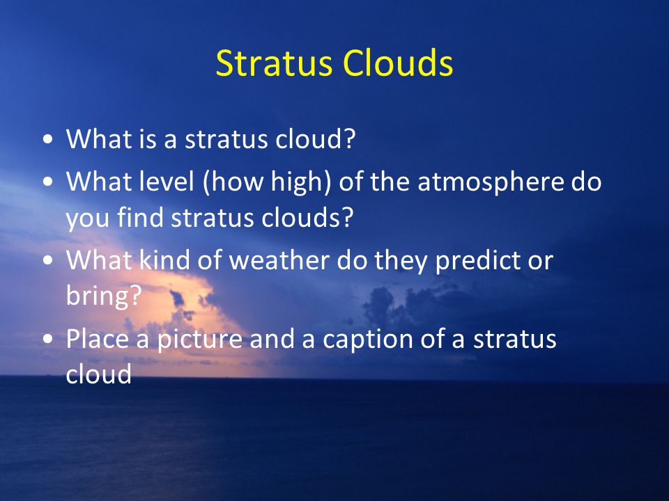 Stratus Clouds What is a stratus cloud.