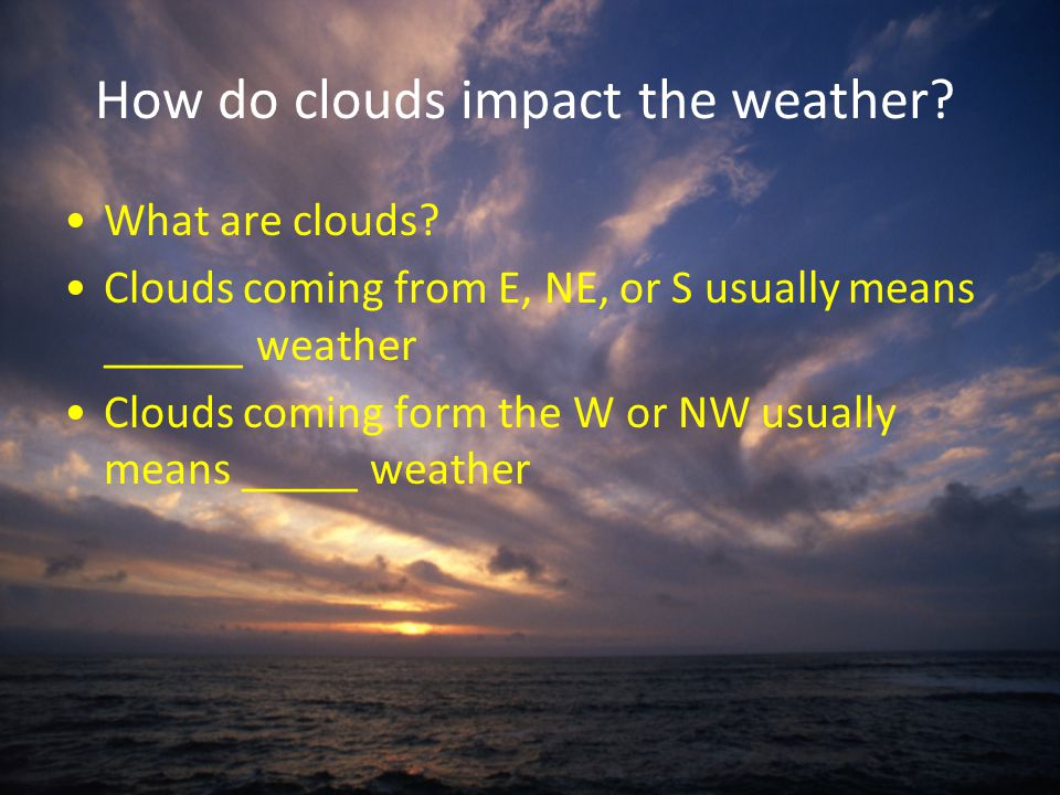 How do clouds impact the weather. What are clouds.