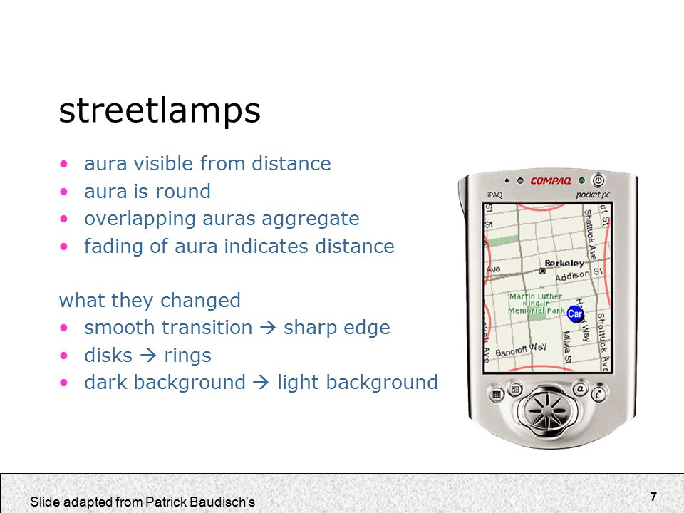 7 Slide adapted from Patrick Baudisch s streetlamps aura visible from distance aura is round overlapping auras aggregate fading of aura indicates distance what they changed smooth transition  sharp edge disks  rings dark background  light background