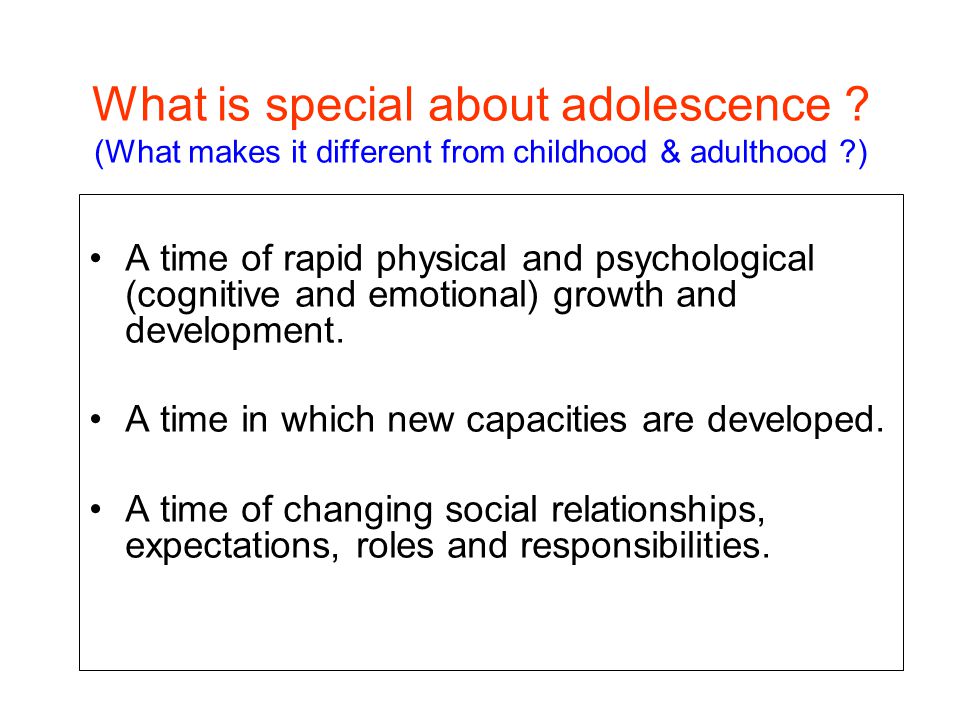 What is special about adolescence .