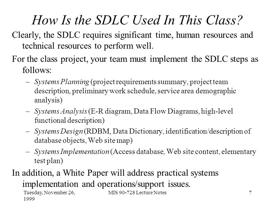 Tuesday, November 26, 1999 MIS Lecture Notes7 How Is the SDLC Used In This Class.