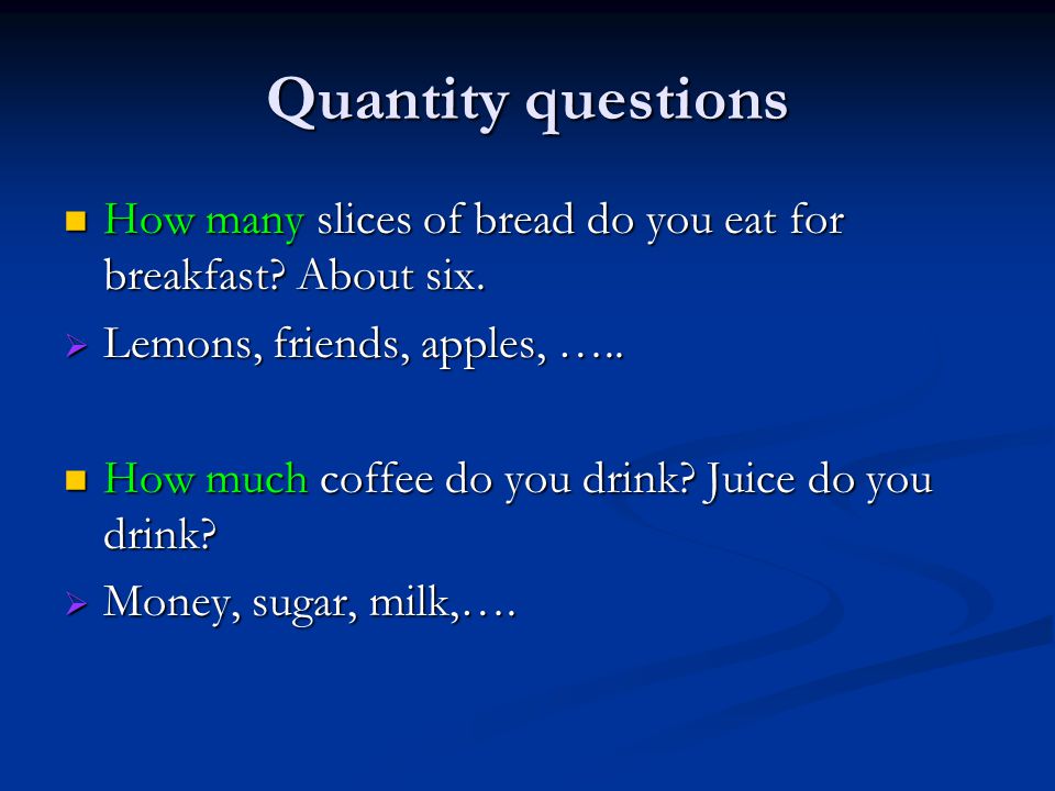 Quantity questions How many slices of bread do you eat for breakfast.