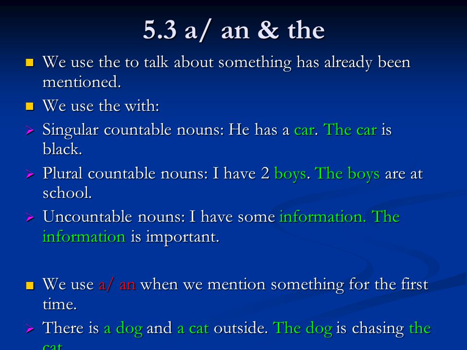 5.3 a/ an & the We use the to talk about something has already been mentioned.