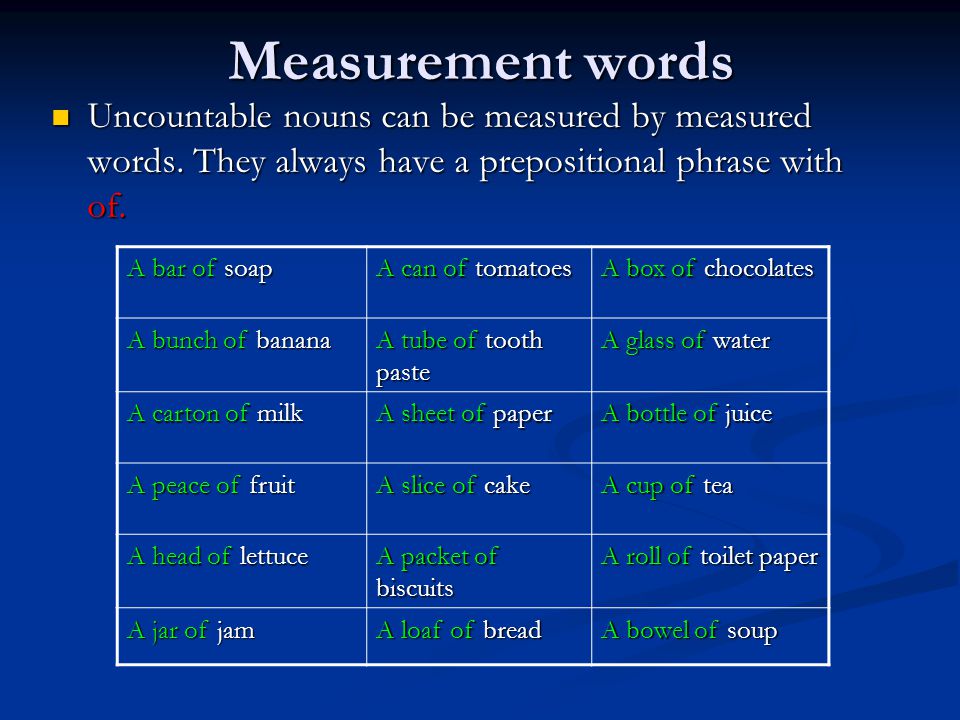 Measurement words Uncountable nouns can be measured by measured words.