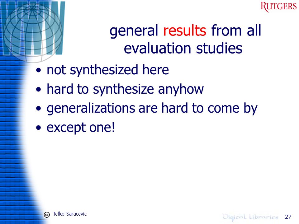 27 general results from all evaluation studies not synthesized here hard to synthesize anyhow generalizations are hard to come by except one.