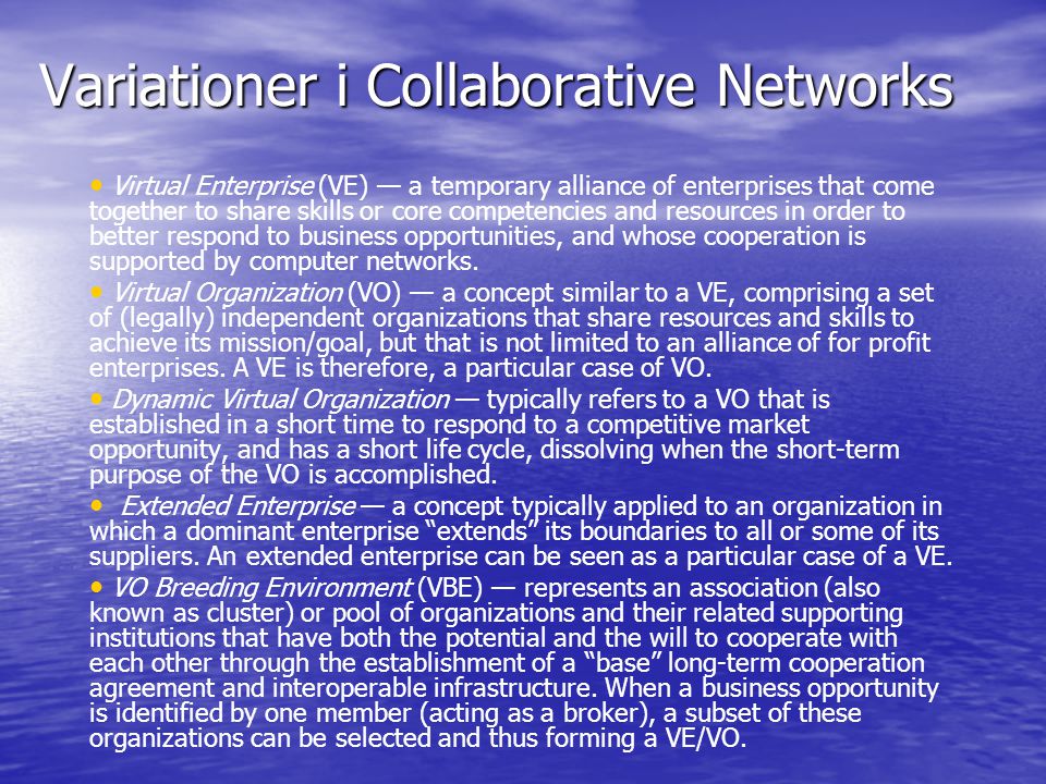 Variationer i Collaborative Networks Virtual Enterprise (VE) — a temporary alliance of enterprises that come together to share skills or core competencies and resources in order to better respond to business opportunities, and whose cooperation is supported by computer networks.
