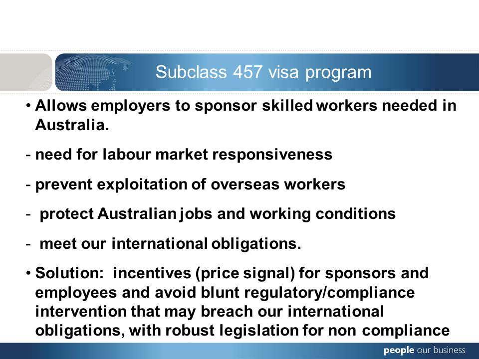 Subclass 457 visa program Allows employers to sponsor skilled workers needed in Australia.