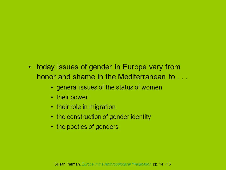 today issues of gender in Europe vary from honor and shame in the Mediterranean to...