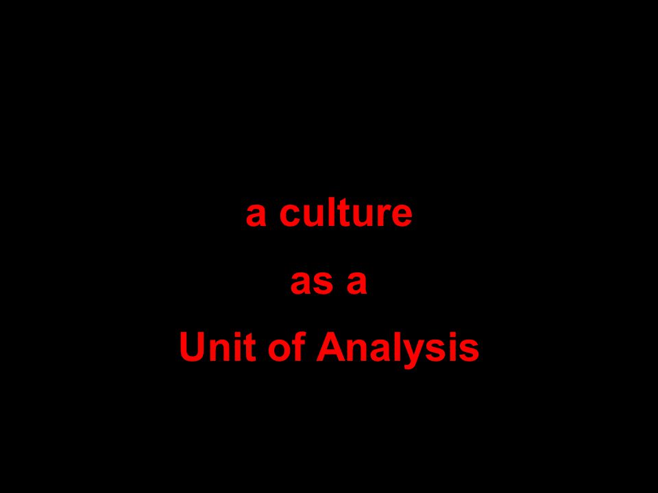 a culture as a Unit of Analysis