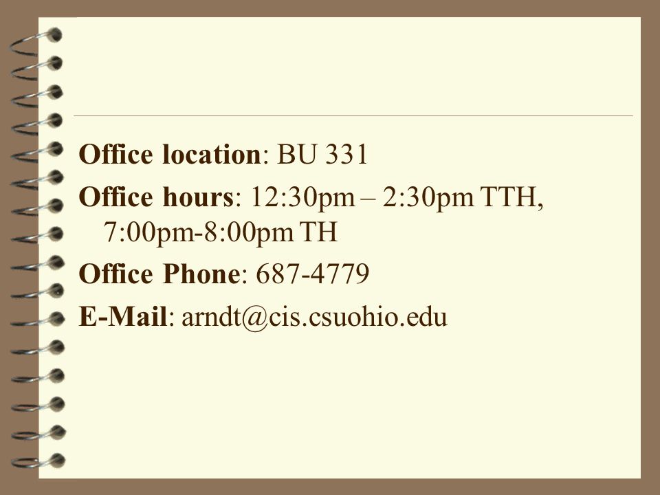 Office location: BU 331 Office hours: 12:30pm – 2:30pm TTH, 7:00pm-8:00pm TH Office Phone: