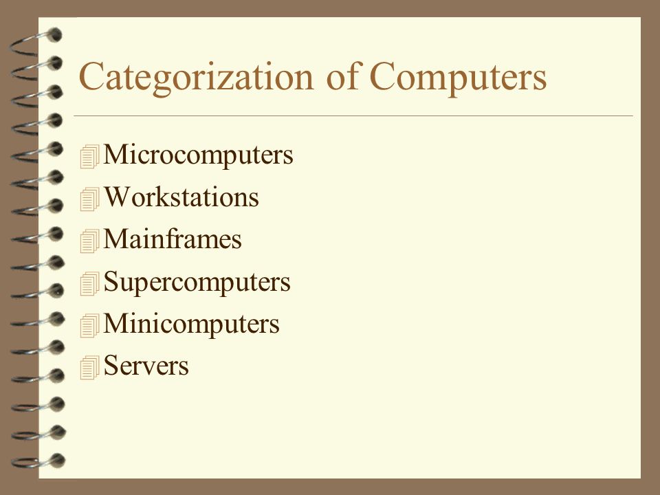 Categorization of Computers 4 Microcomputers 4 Workstations 4 Mainframes 4 Supercomputers 4 Minicomputers 4 Servers