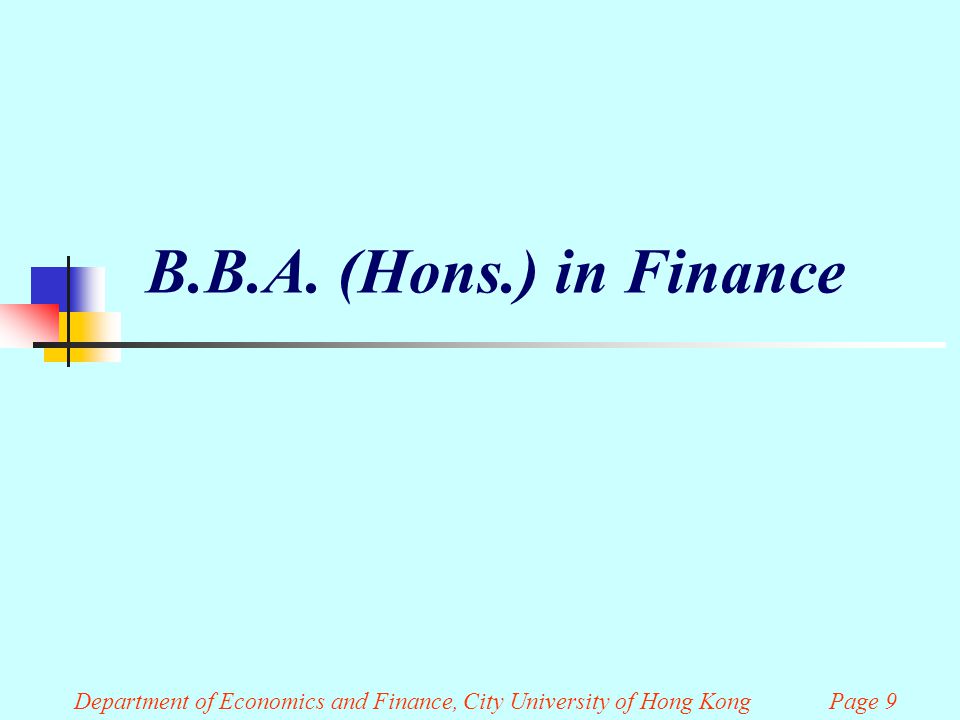 B.B.A. (Hons.) in Finance Department of Economics and Finance, City University of Hong Kong Page 9