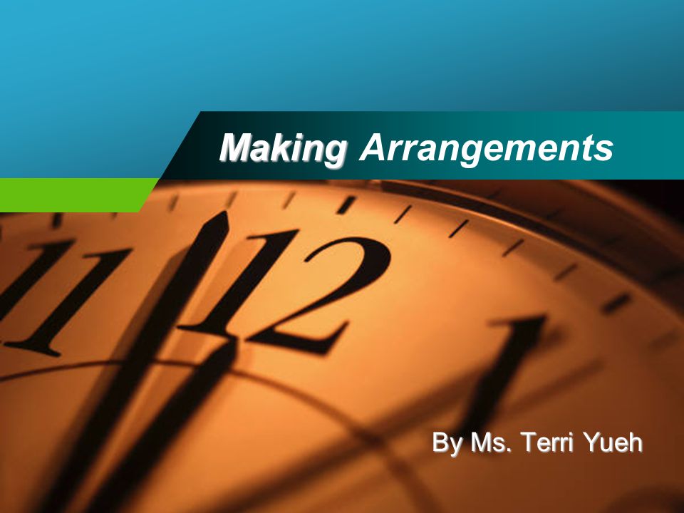 Making Making Arrangements By Ms. Terri Yueh