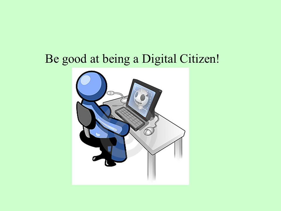 Be good at being a Digital Citizen!