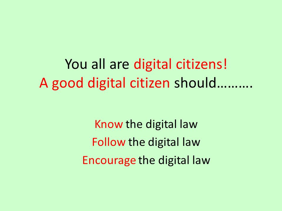 You all are digital citizens. A good digital citizen should……….