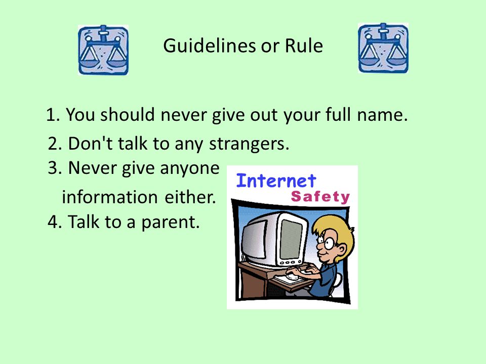 Guidelines or Rule 1. You should never give out your full name.