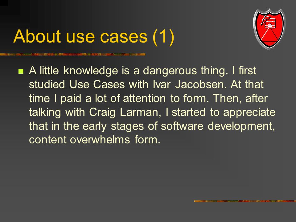 About use cases (1) A little knowledge is a dangerous thing.