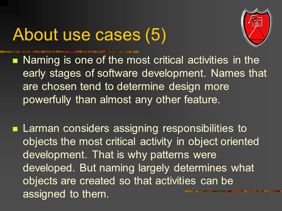 About use cases (5) Naming is one of the most critical activities in the early stages of software development.