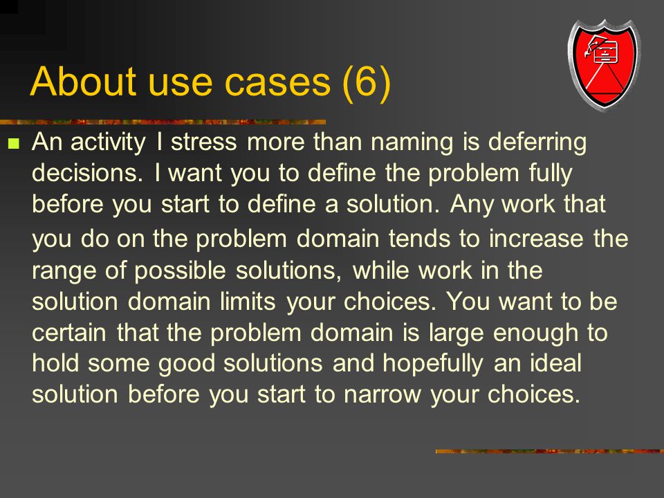 About use cases (6) An activity I stress more than naming is deferring decisions.